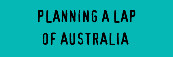 PLANNING A LAP OF AUSTRALIA
